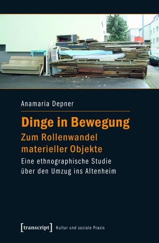 Dinge in Bewegung - Zum Rollenwandel Materieller Objekte