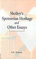 Shelley'S Spenserian Heritage And Other Essays