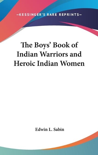 The Boys' Book of Indian Warriors and Heroic Indian Women