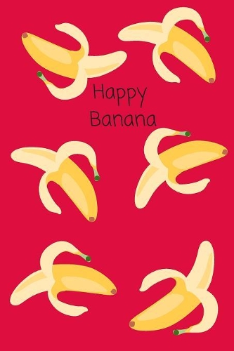 Happy Banana: Small Lined A5 Notebook (6"x9") - Funny Birthday, Christmas, Valentines, Mother's Day, Thanksgiving, Father's Day Present Gift, Silly Office Writing