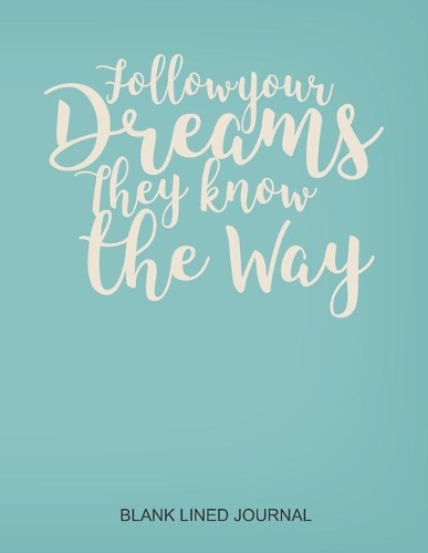 Follow Your Dreams They Know The Way