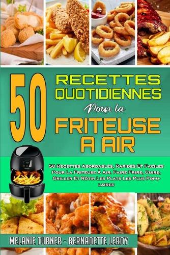 50 Recettes Quotidiennes Pour La Friteuse À Air