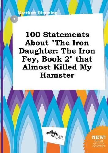 100 Statements about the Iron Daughter