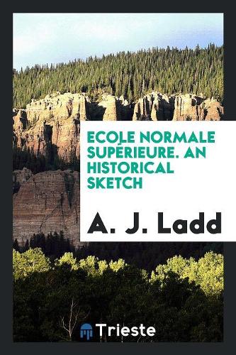 Ecole Normale Supérieure an Historical Sketch