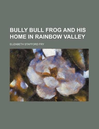 Bully Bull Frog and His Home in Rainbow Valley