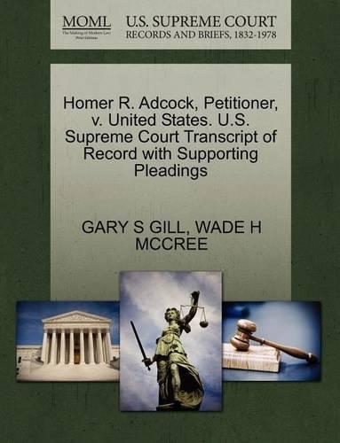 Homer R. Adcock, Petitioner, V. United States. U.S. Supreme Court Transcript of Record with Supporting Pleadings