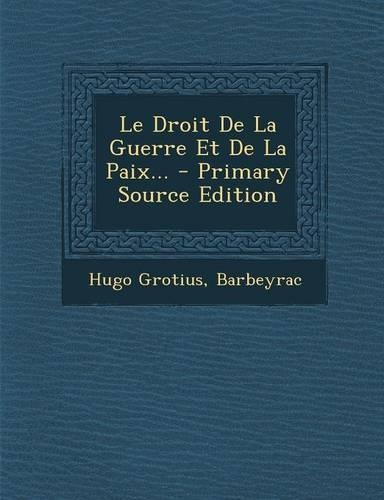 Le Droit de La Guerre Et de La Paix...