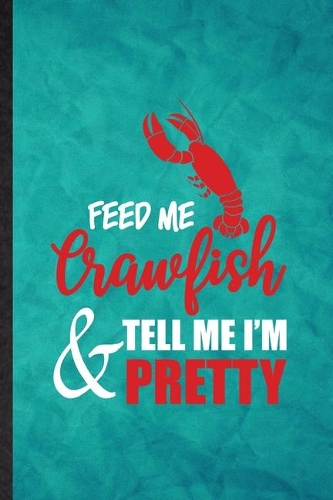 Feed Me Crawfish Tell Me I'm Pretty