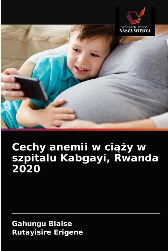 Cechy anemii w ciąży w szpitalu Kabgayi, Rwanda 2020