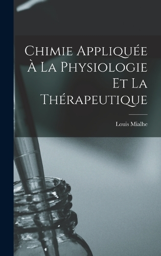 Chimie Appliquée À La Physiologie Et La Thérapeutique