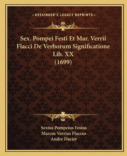Sex. Pompei Festi Et Mar. Verrii Flacci De Verborum Significatione Lib. XX (1699)