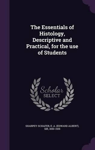 The Essentials of Histology, Descriptive and Practical, for the use of Students