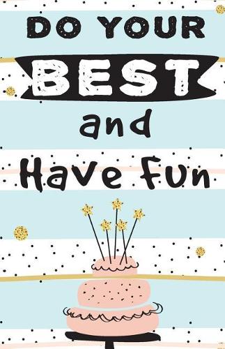 Do your best and have fun
