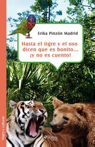 Hasta El Tigre y El Oso Dicen Que Es Bonito... y No Es Cuento!