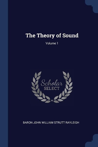 The Theory of Sound; Volume 1