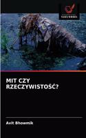 Mit Czy RzeczywistoŚĆ?