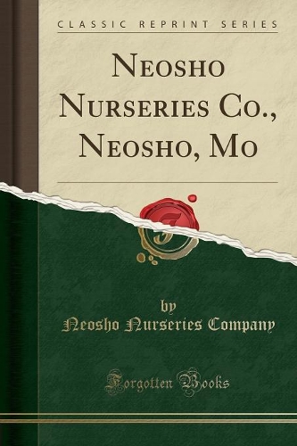 Neosho Nurseries Co., Neosho, Mo (Classic Reprint)