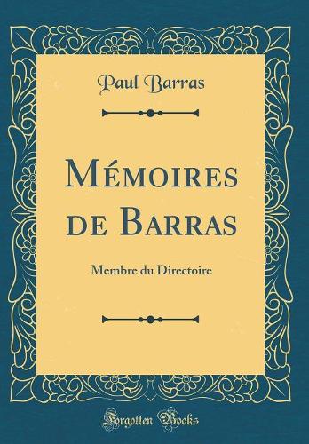 Mémoires de Barras: Membre du Directoire (Classic Reprint)