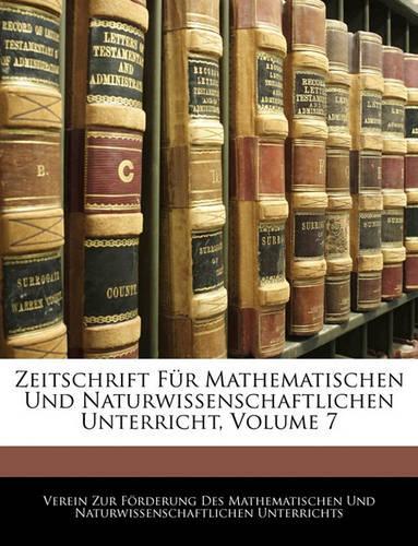 Zeitschrift Fur Mathematischen Und Naturwissenschaftlichen Unterricht, Volume 7