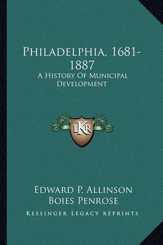 Philadelphia, 1681-1887: A History Of Municipal Development(English)