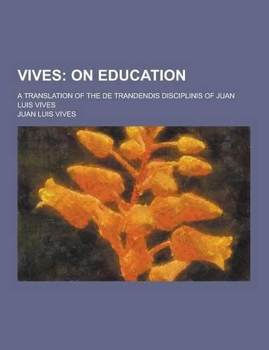 Vives; A Translation of the de Trandendis Disciplinis of Juan Luis Vives