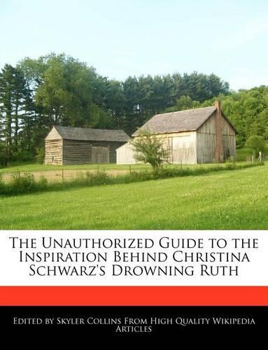 The Unauthorized Guide to the Inspiration Behind Christina Schwarz's Drowning Ruth