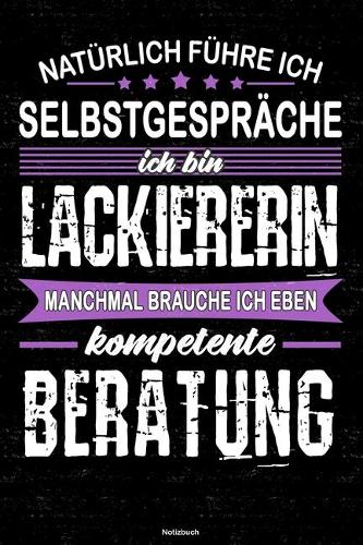 Natürlich führe ich Selbstgespräche ich bin Lackiererin manchmal brauche ich eben kompetente Beratung Notizbuch
