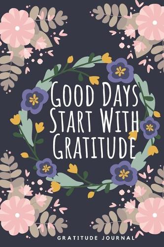 Good Days Start With Gratitude