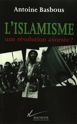 L'Islamisme, Une Revolution Avortee ?