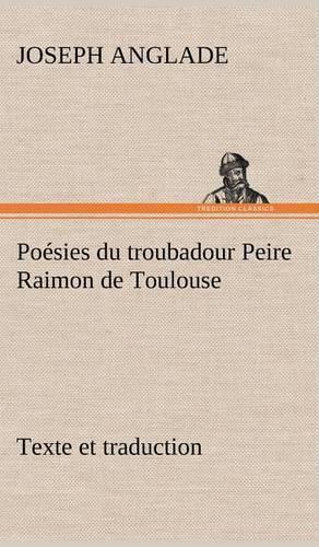Poésies du troubadour Peire Raimon de Toulouse Texte et traduction