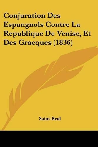 Conjuration Des Espangnols Contre La Republique De Venise, Et Des Gracques (1836)