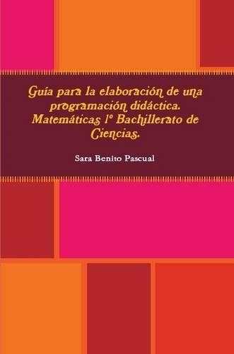 Guia Para La Elaboracion De Una Programacion Didactica. Matematicas 1 Bachillerato De Ciencias.