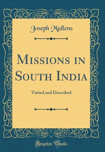 Missions in South India: Visited and Described (Classic Reprint)