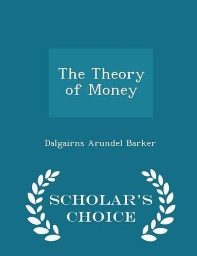 The Theory of Money - Scholar's Choice Edition