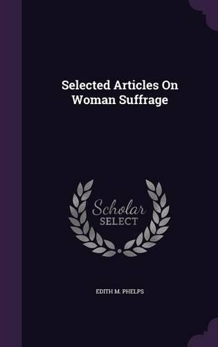 Selected Articles On Woman Suffrage: (English)