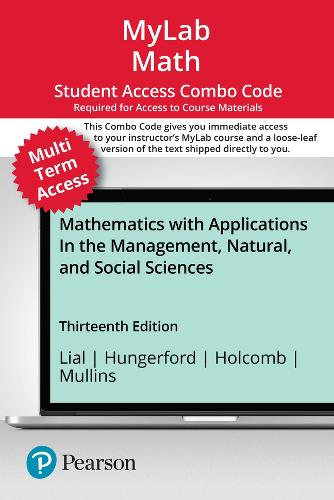 MyLab Math with Pearson eText (up to 24 months) + Print Combo Access Code for Mathematics with Applications In the Management, Natural, and Social Sciences