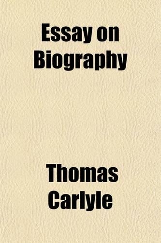 Essay on Biography, Selected Biographical and Historical Sketches and Other Writings; Selected Biographical and Historical Sketches and Other Writings