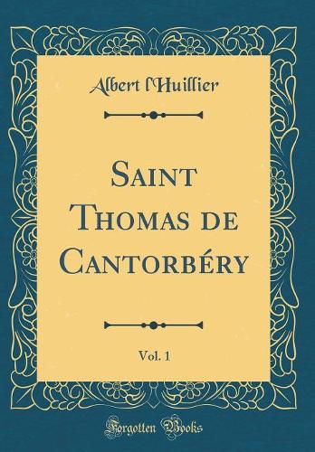 Saint Thomas de Cantorbéry, Vol. 1 (Classic Reprint)