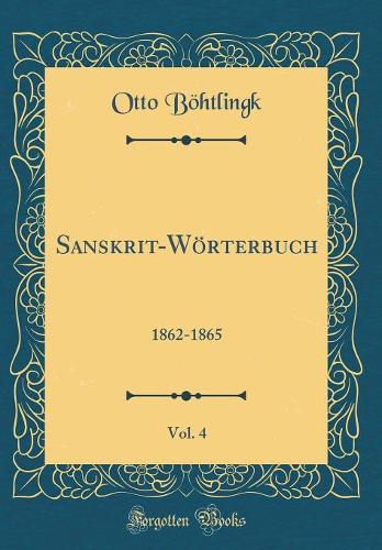 Sanskrit-Wörterbuch, Vol. 4: 1862-1865 (Classic Reprint)