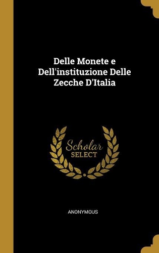 Delle Monete e Dell'instituzione Delle Zecche D'Italia