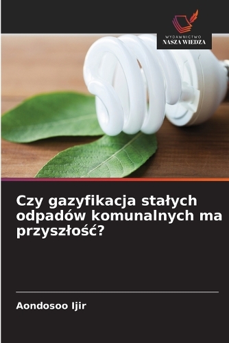 Czy gazyfikacja stalych odpadów komunalnych ma przyszlośc?