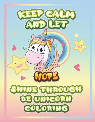 keep calm and let Hope shine through the unicorn coloring