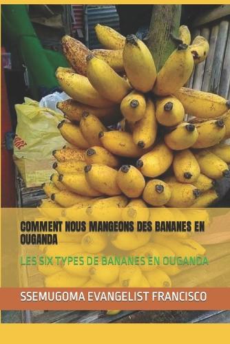 Comment Nous Mangeons Des Bananes En Ouganda