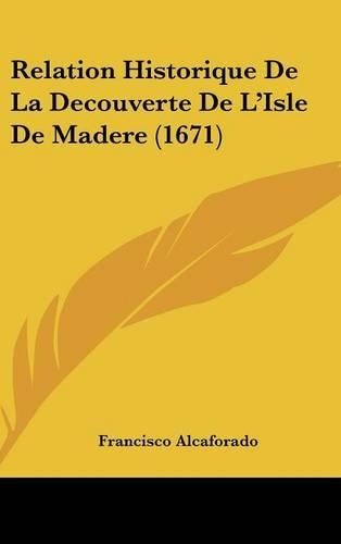 Relation Historique de La Decouverte de L'Isle de Madere (1671)