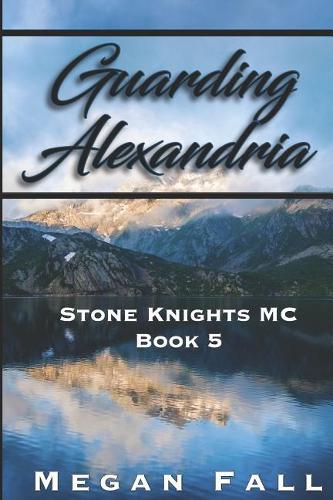 Guarding Alexandria: Stone Knights MC Book 5(5 Stone Knights MC)