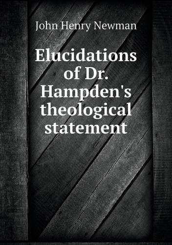 Elucidations of Dr. Hampden's theological statement