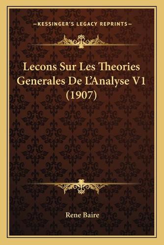 Lecons Sur Les Theories Generales De L'Analyse V1 (1907)