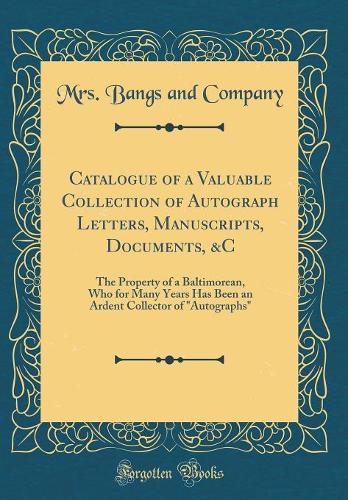 Catalogue of a Valuable Collection of Autograph Letters, Manuscripts, Documents, &c