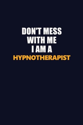 Don't Mess With Me I Am A Hypnotherapist