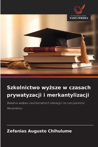 Szkolnictwo wyższe w czasach prywatyzacji i merkantylizacji
